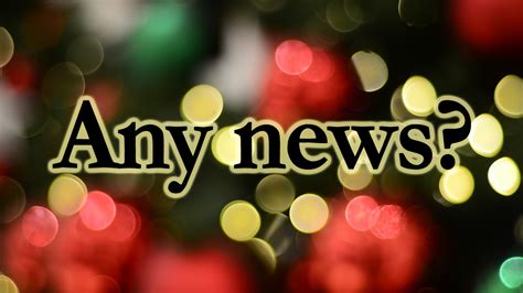 on the news or in the news|any news.